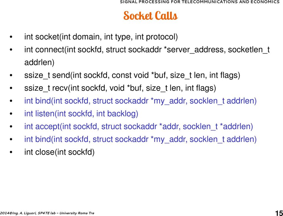 flags) int bind(int sockfd, struct sockaddr *my_addr, socklen_t addrlen) int listen(int sockfd, int backlog) int accept(int