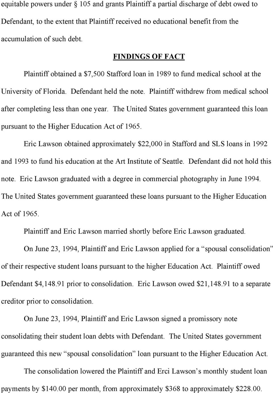 Plaintiff withdrew from medical school after completing less than one year. The United States government guaranteed this loan pursuant to the Higher Education Act of 1965.
