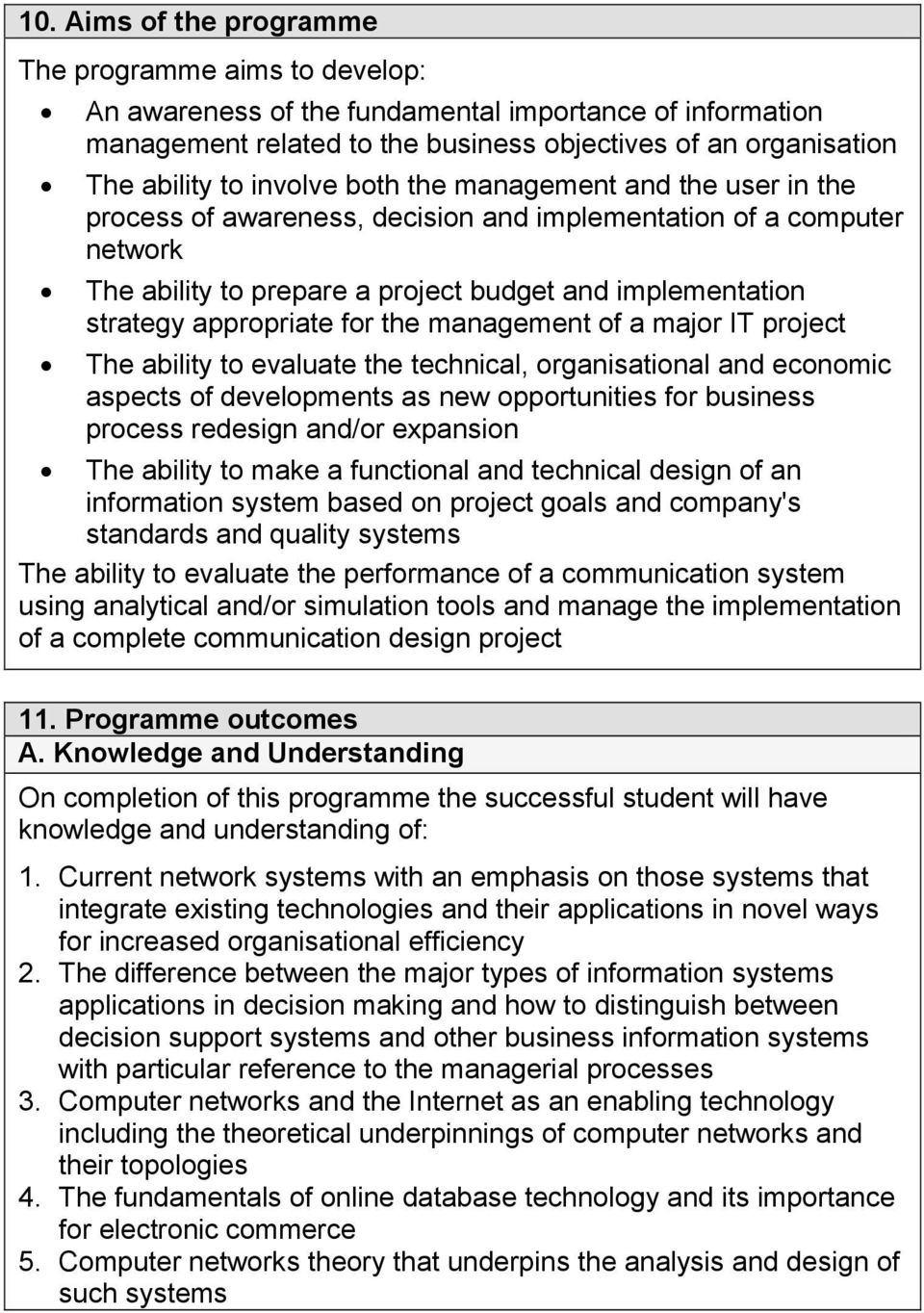 for the management of a major IT project The ability to evaluate the technical, organisational and economic aspects of developments as new opportunities for business process redesign and/or expansion