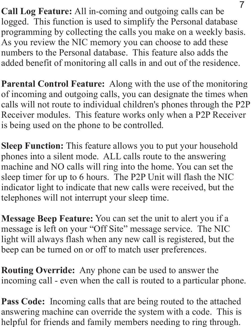 Parental Control Feature: Along with the use of the monitoring of incoming and outgoing calls, you can designate the times when calls will not route to individual children's phones through the P2P