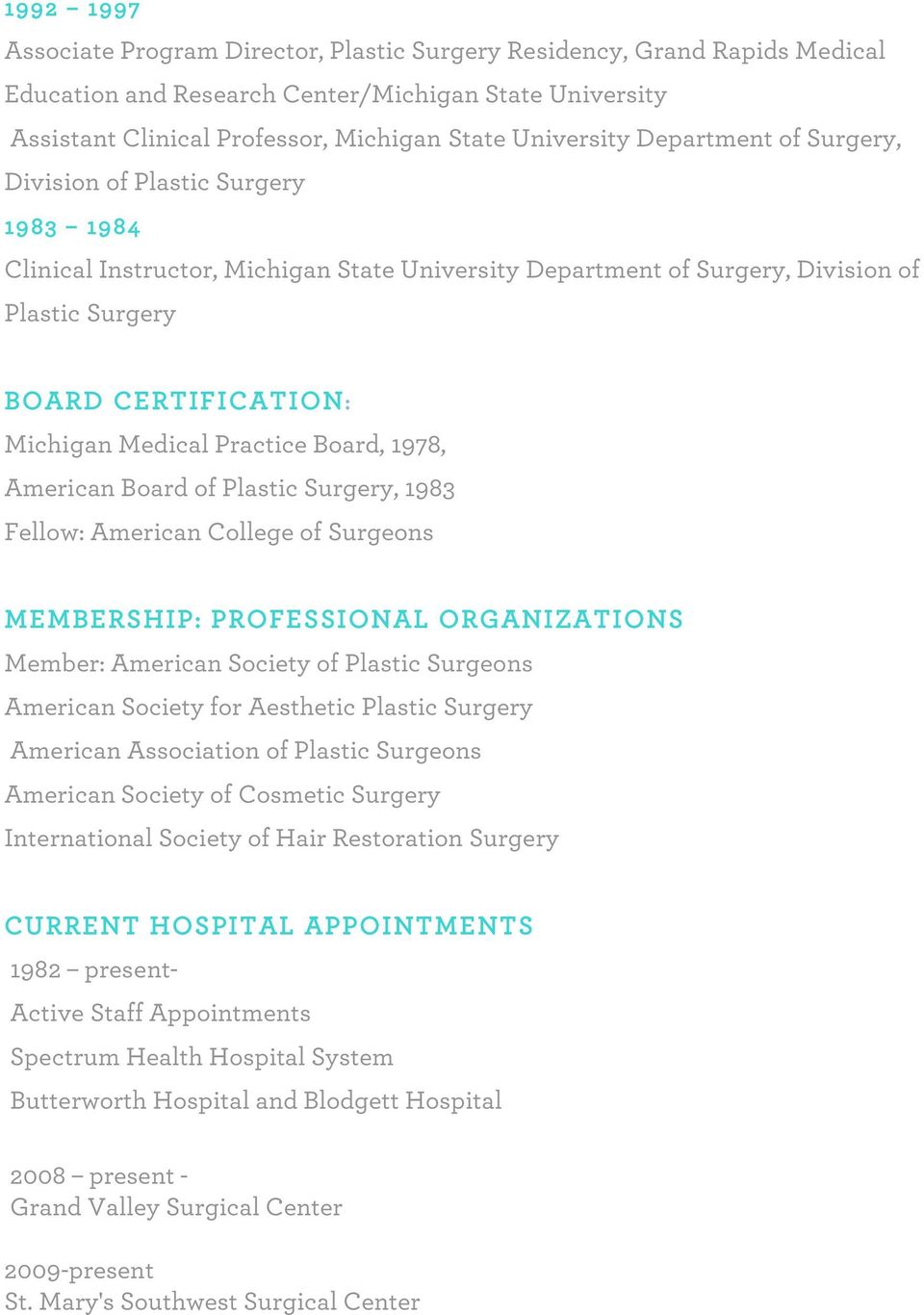 Practice Board, 1978, American Board of Plastic Surgery, 1983 Fellow: American College of Surgeons MEMBERSHIP: PROFESSIONAL ORGANIZATIONS Member: American Society of Plastic Surgeons American Society