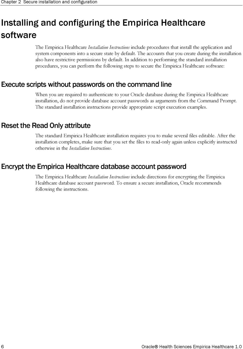In addition to performing the standard installation procedures, you can perform the following steps to secure the Empirica Healthcare software: Execute scripts without passwords on the command line