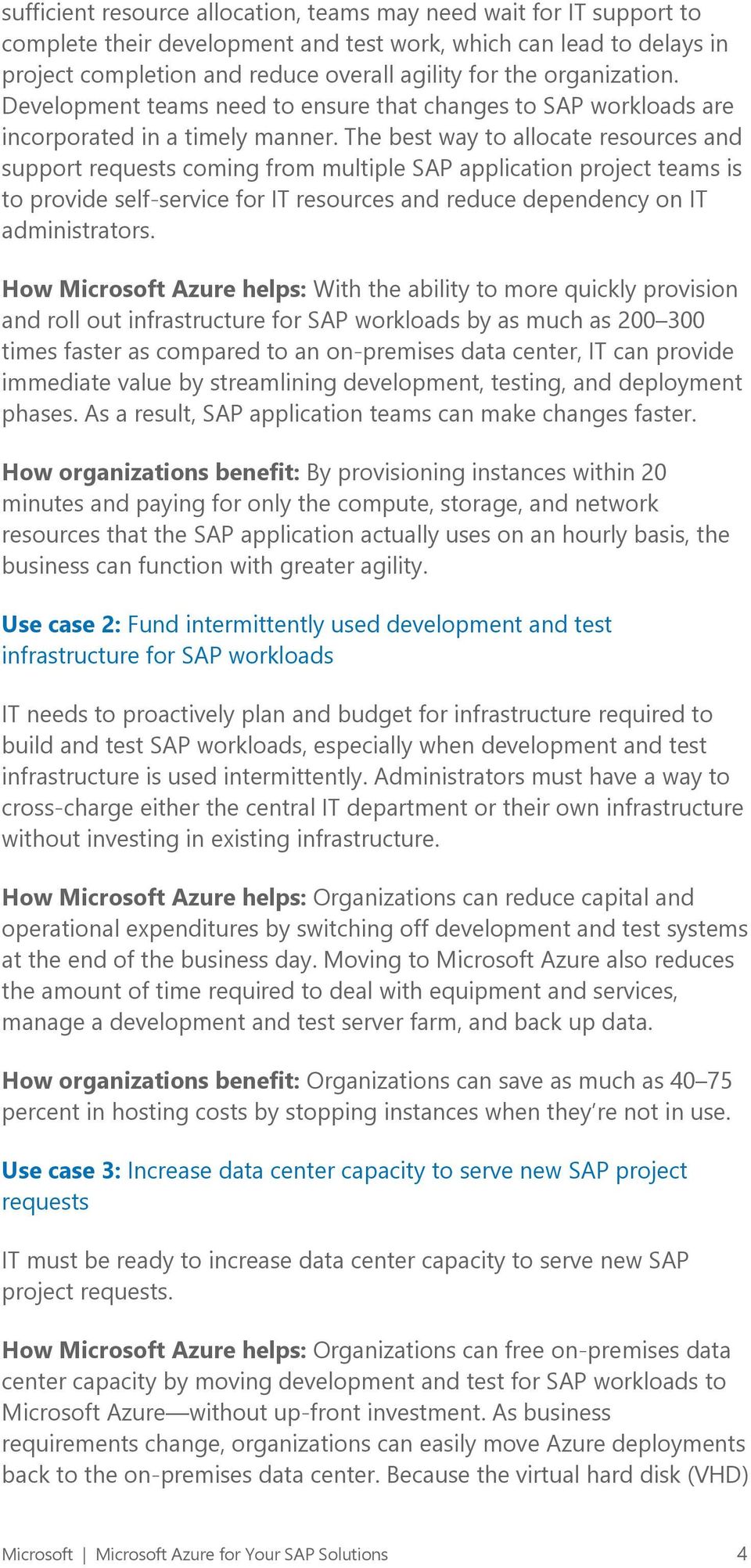 The best way to allocate resources and support requests coming from multiple SAP application project teams is to provide self-service for IT resources and reduce dependency on IT administrators.