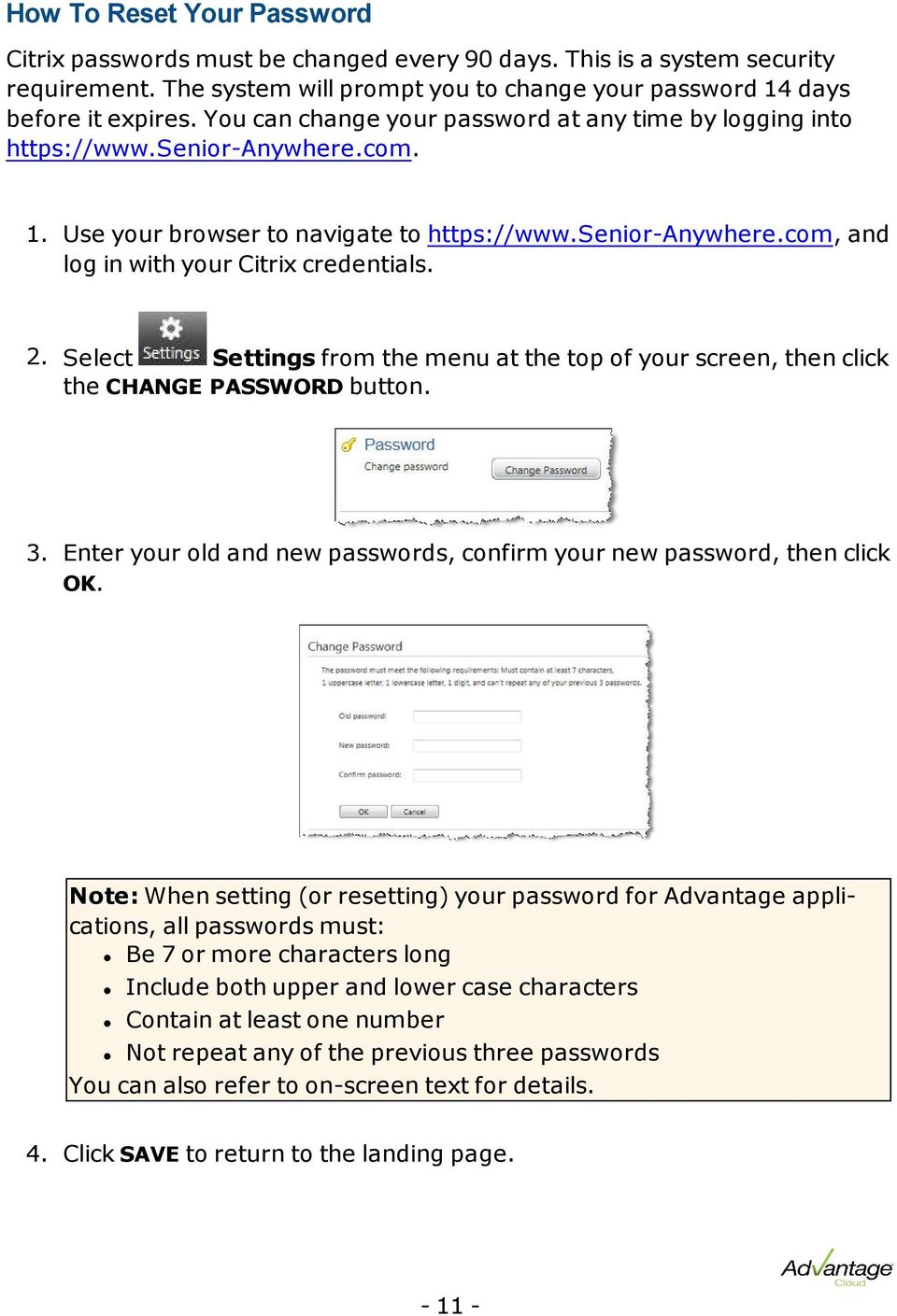 2. Select Settings from the menu at the top of your screen, then click the CHANGE PASSWORD button. 3. Enter your old and new passwords, confirm your new password, then click OK.