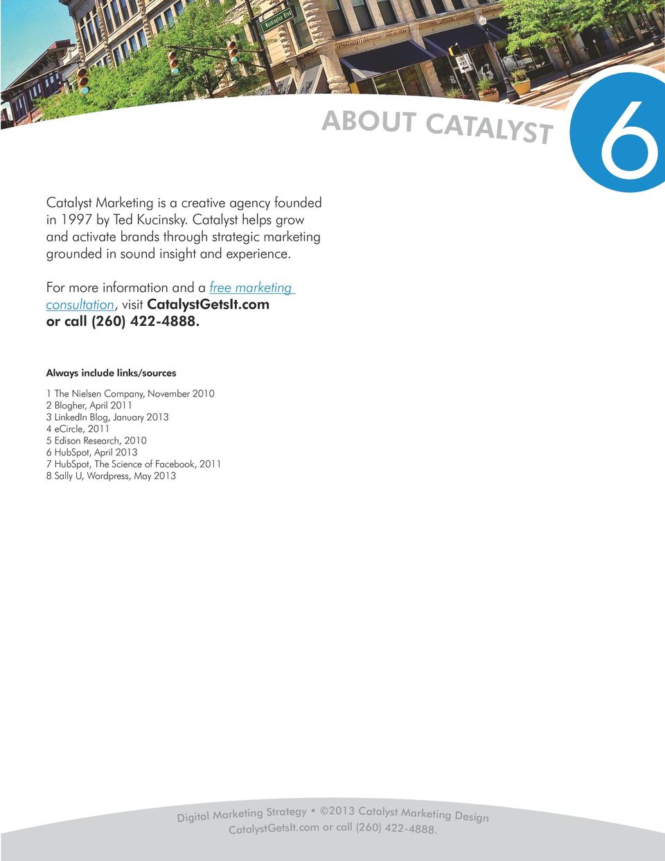For more information and a free marketing consultation, visit CatalystGetsIt.com or call (260) 422-4888.