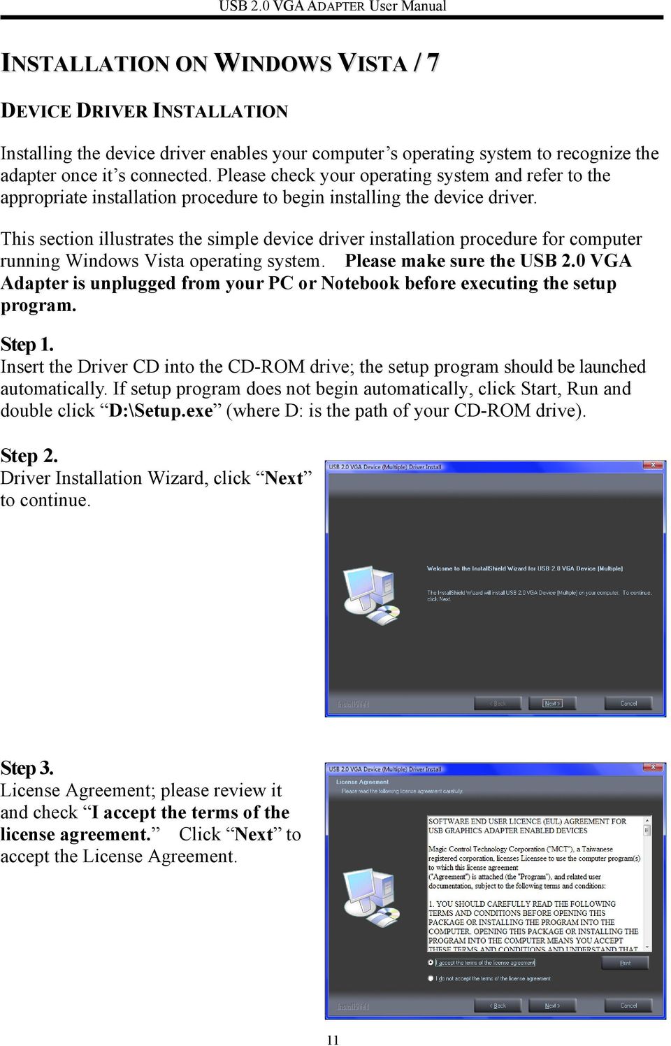 This section illustrates the simple device driver installation procedure for computer running Windows Vista operating system. Please make sure the USB 2.