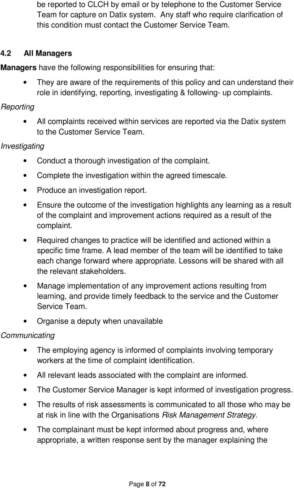 reporting, investigating & following- up complaints. All complaints received within services are reported via the Datix system to the Customer Service Team.