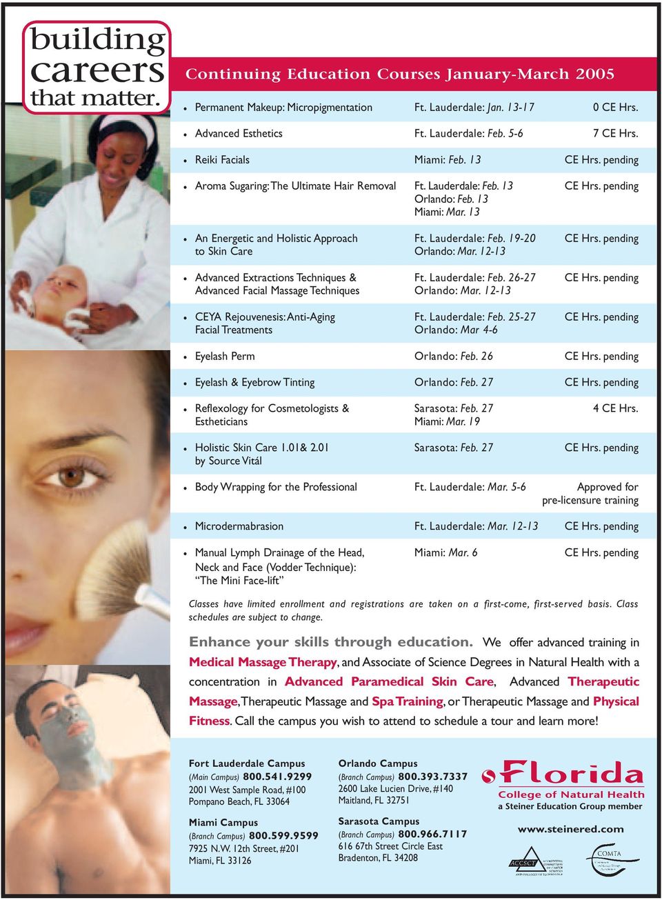 13 An Energetic and Holistic Approach Ft. Lauderdale: Feb. 19-20 CE Hrs. pending to Skin Care Orlando: Mar. 12-13 Advanced Extractions Techniques & Ft. Lauderdale: Feb. 26-27 CE Hrs.