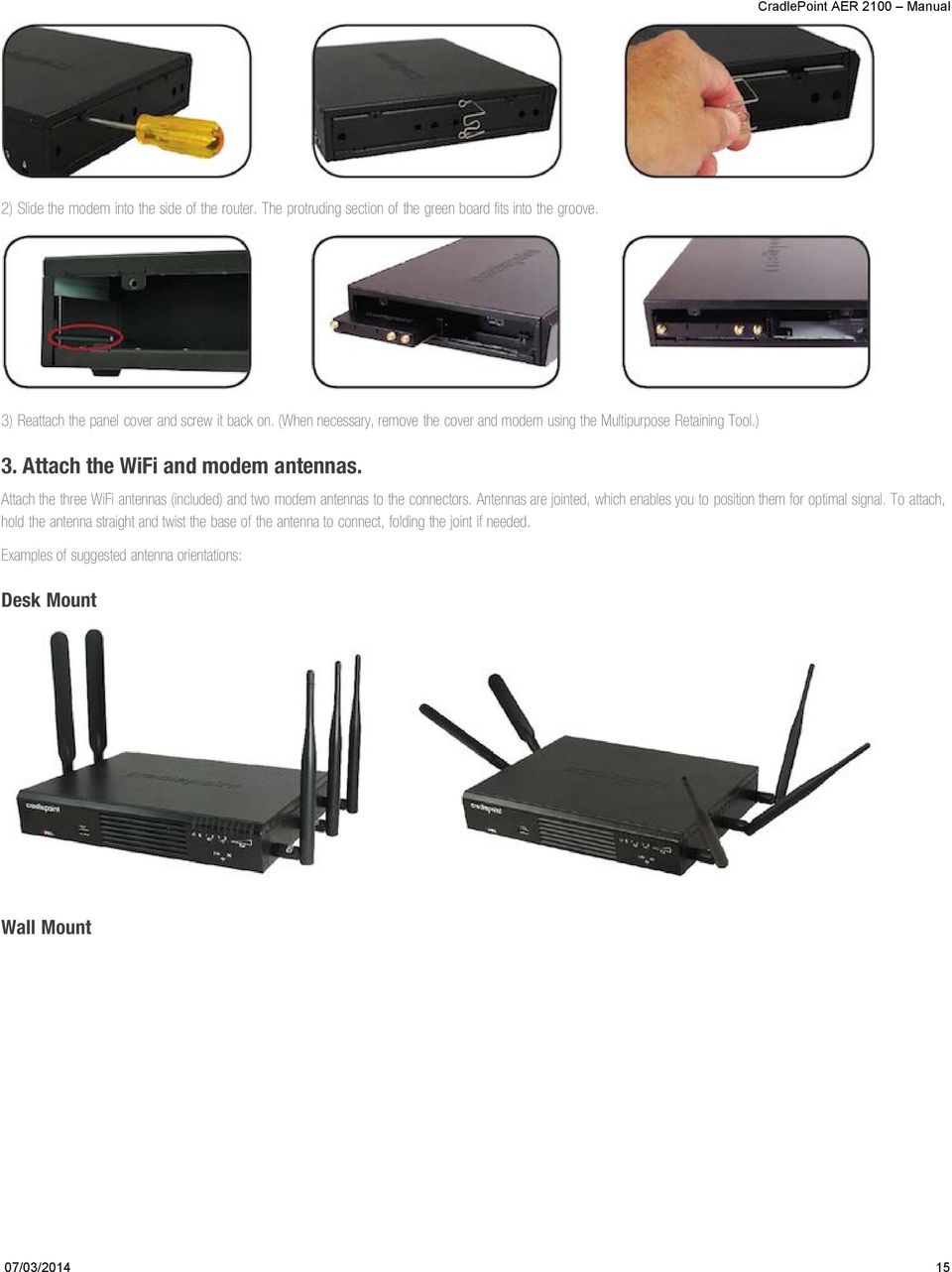 Attach the WiFi and modem antennas. Attach the three WiFi antennas (included) and two modem antennas to the connectors.
