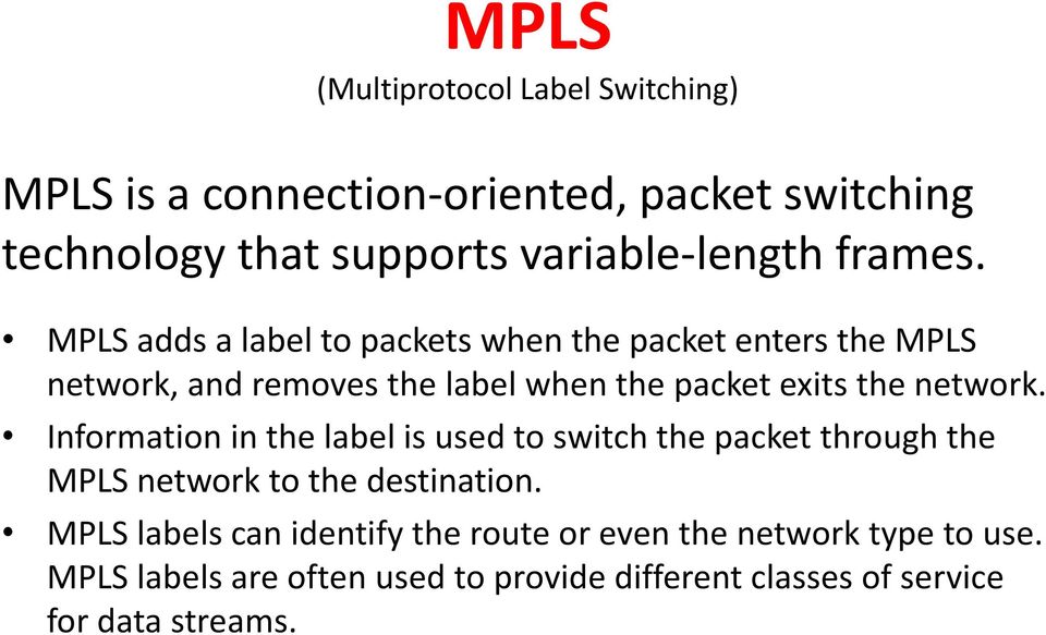 MPLS adds a label to packets when the packet enters the MPLS network, and removes the label when the packet exits the network.