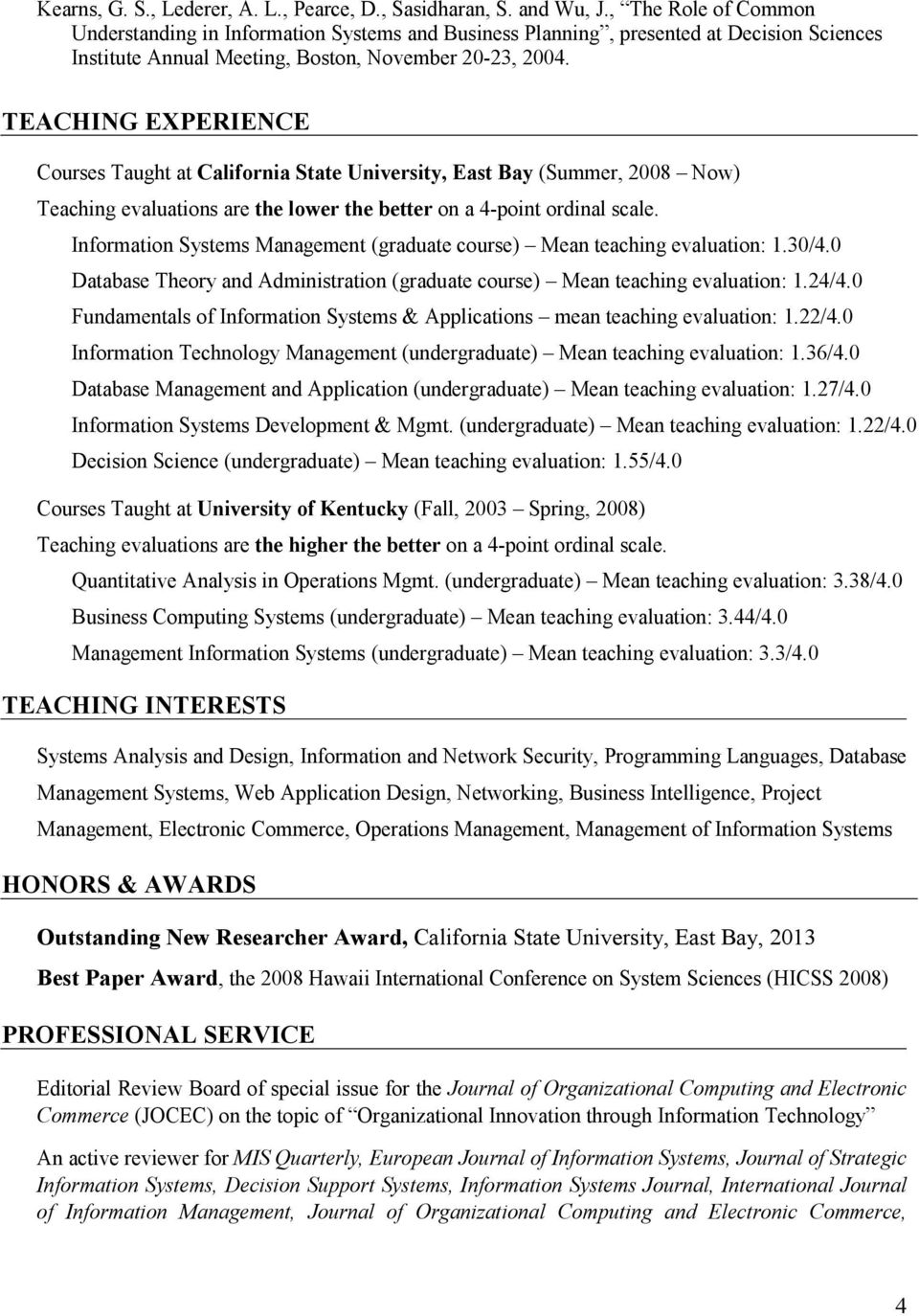 TEACHI G EXPERIE CE Courses Taught at California State University, East Bay (Summer, 2008 Now) Teaching evaluations are the lower the better on a 4-point ordinal scale.