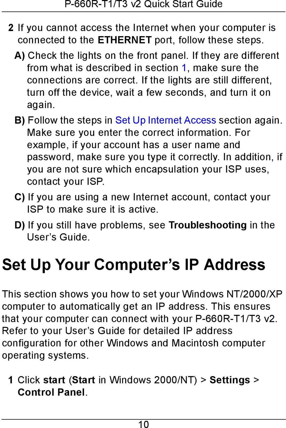 B) Follow the steps in Set Up Internet Access section again. Make sure you enter the correct information. For example, if your account has a user name and password, make sure you type it correctly.
