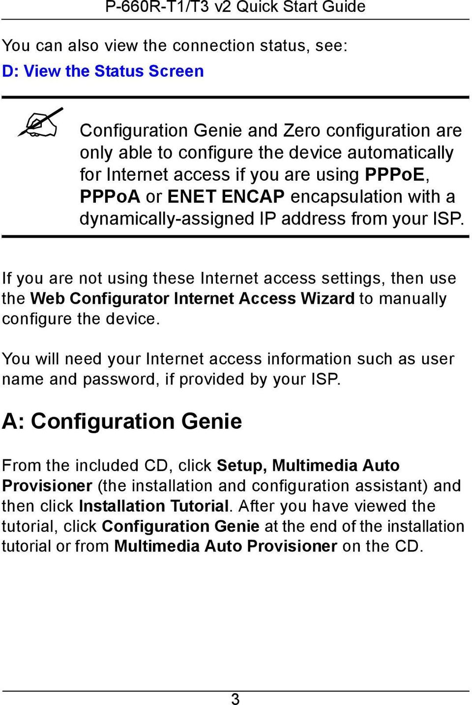 If you are not using these Internet access settings, then use the Web Configurator Internet Access Wizard to manually configure the device.