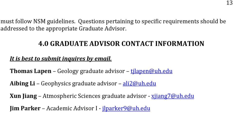 0 GRADUATE ADVISOR CONTACT INFORMATION It is best to submit inquires by email.