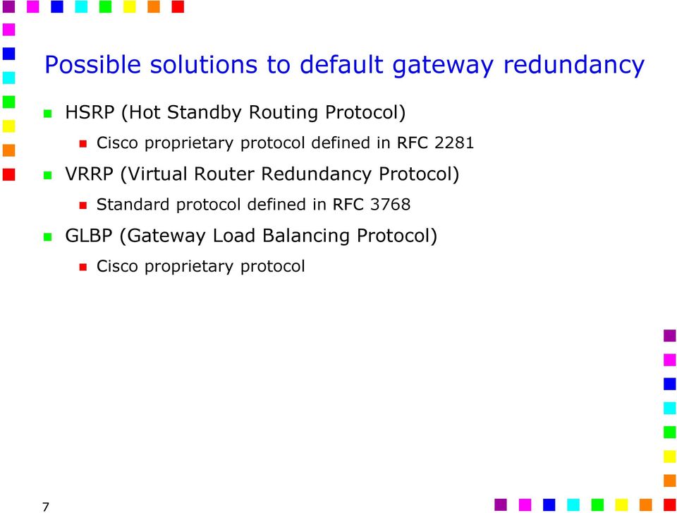 (Virtual Router Redundancy Protocol) Standard protocol defined in RFC