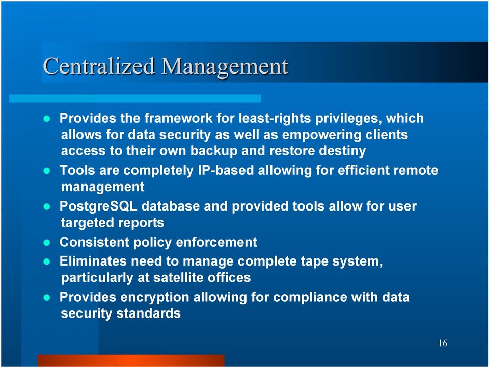 database and provided tools allow for user targeted reports Consistent policy enforcement Eliminates need to manage