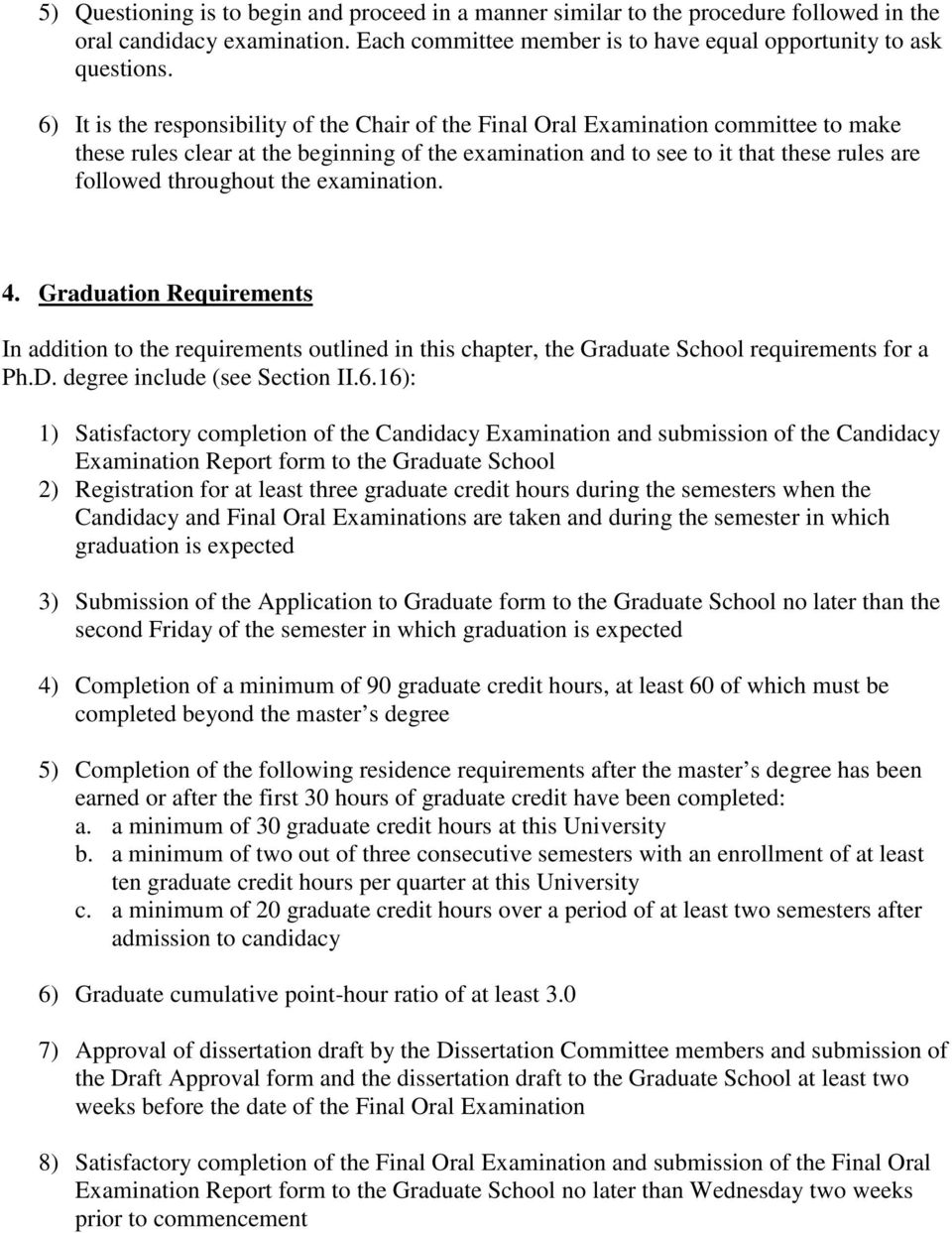 throughout the examination. 4. Graduation Requirements In addition to the requirements outlined in this chapter, the Graduate School requirements for a Ph.D. degree include (see Section II.6.