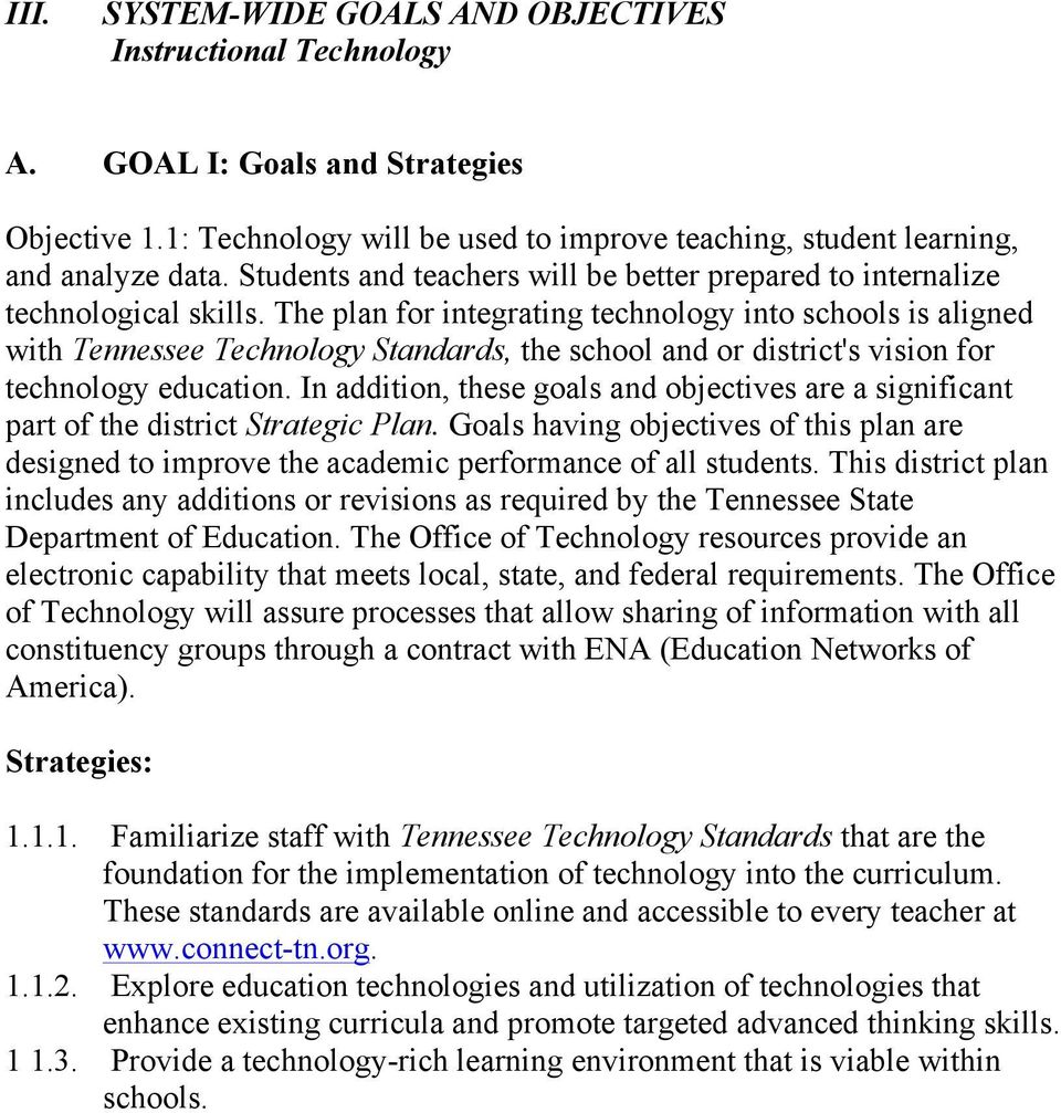 The plan for integrating technology into schools is aligned with Tennessee Technology Standards, the school and or district's vision for technology education.