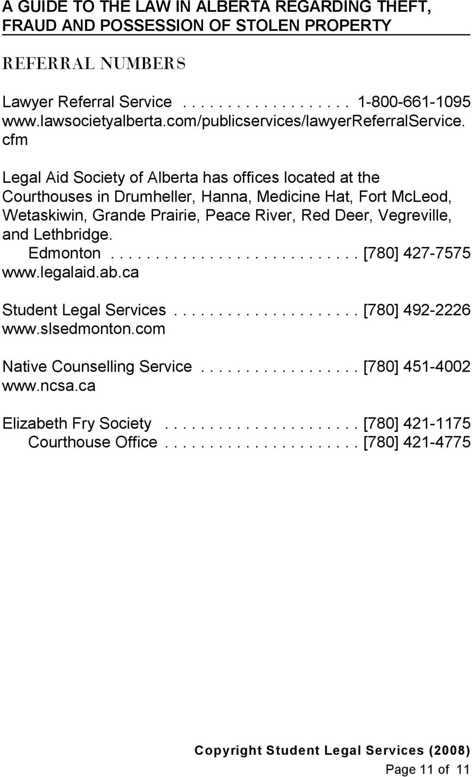 Peace River, Red Deer, Vegreville, and Lethbridge. Edmonton...[780] 427-7575 www.legalaid.ab.ca Student Legal Services...[780] 492-2226 www.