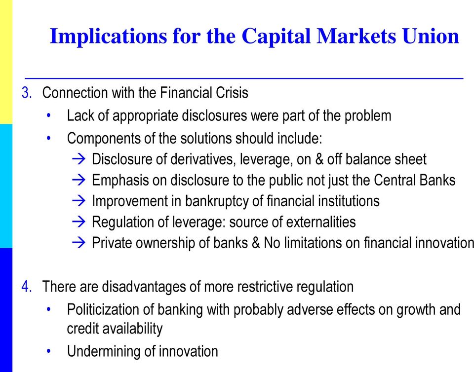 derivatives, leverage, on & off balance sheet Emphasis on disclosure to the public not just the Central Banks Improvement in bankruptcy of financial institutions