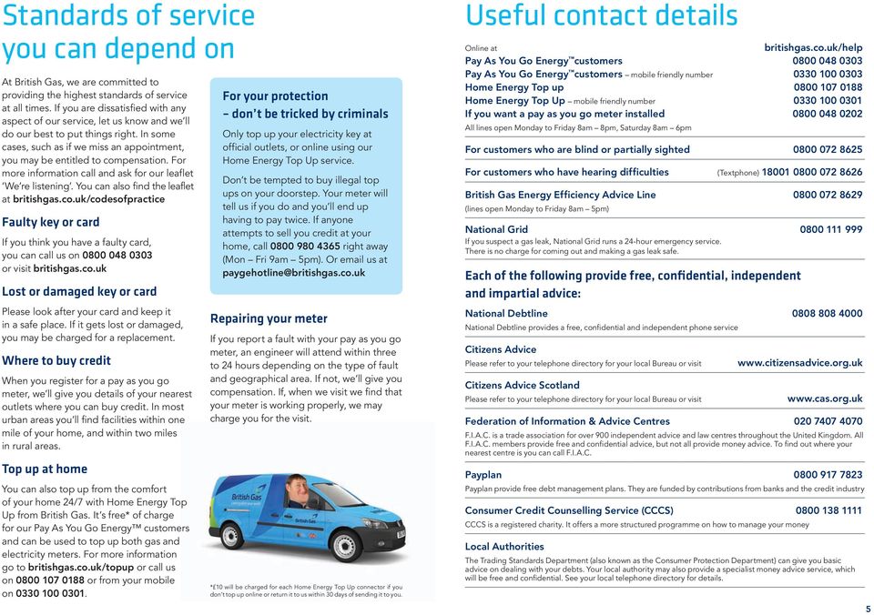 For more information call and ask for our leaflet We re listening. You can also find the leaflet at britishgas.co.
