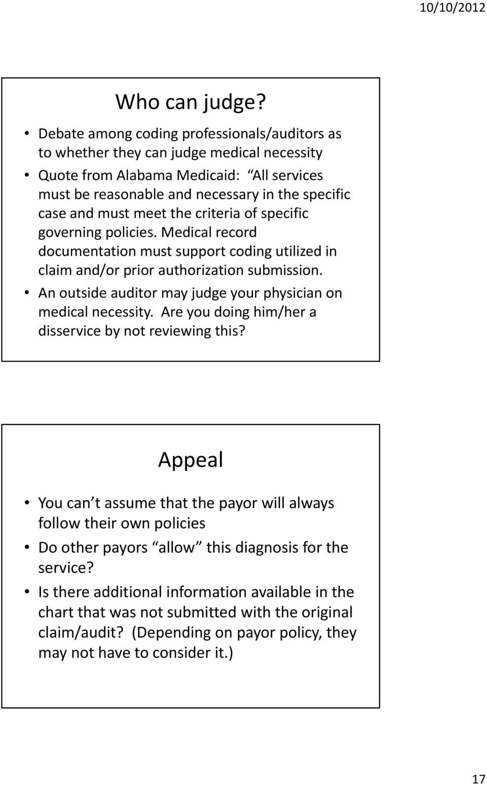 must meet the criteria of specific governing policies. Medical record documentation must support coding utilized in claim li and/or prior authorization ti submission.