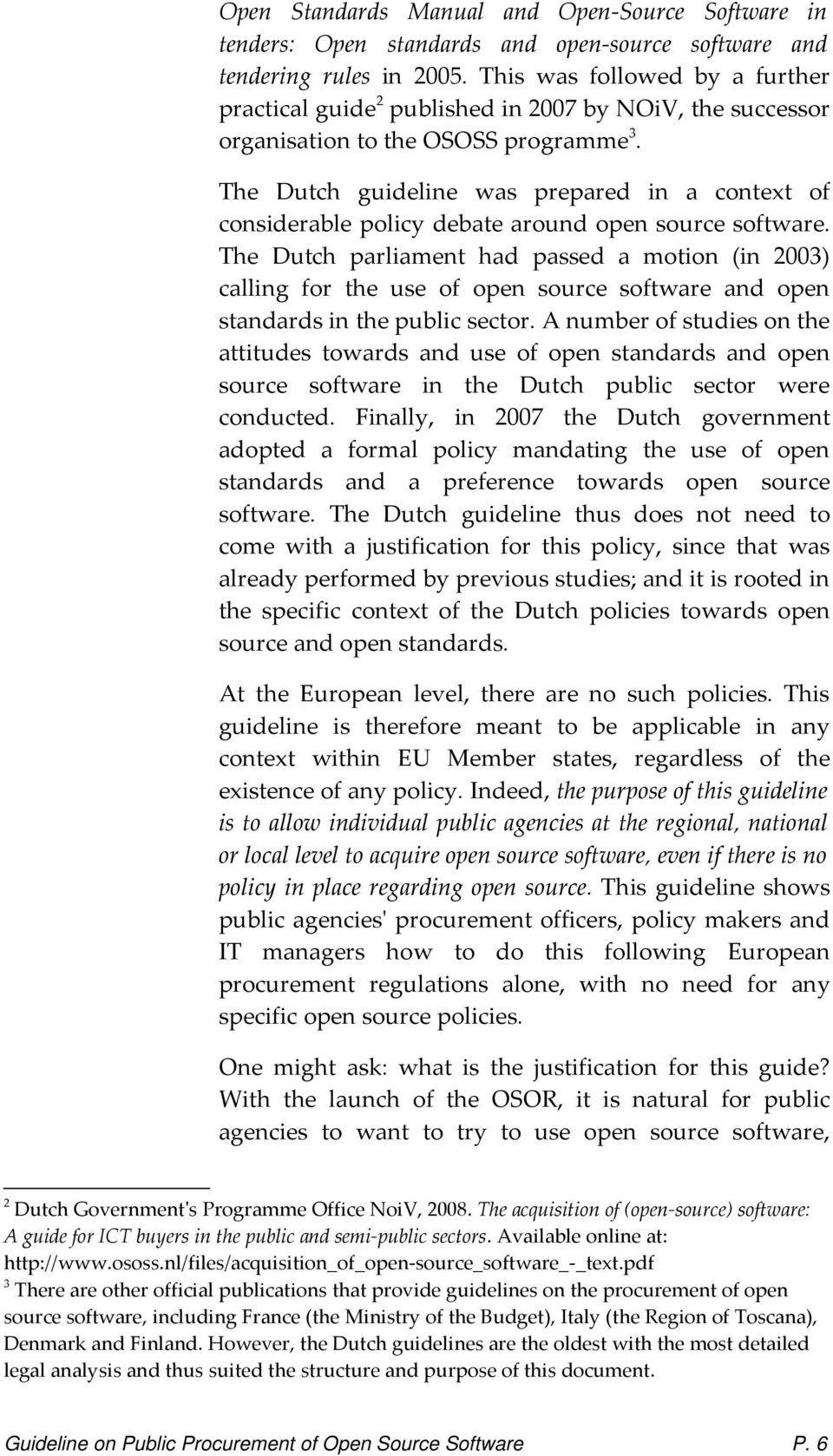 The Dutch guideline was prepared in a context of considerable policy debate around open source software.