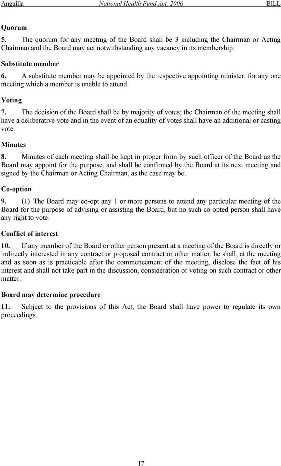 The decision of the Board shall be by majority of votes; the Chairman of the meeting shall have a deliberative vote and in the event of an equality of votes shall have an additional or casting vote.
