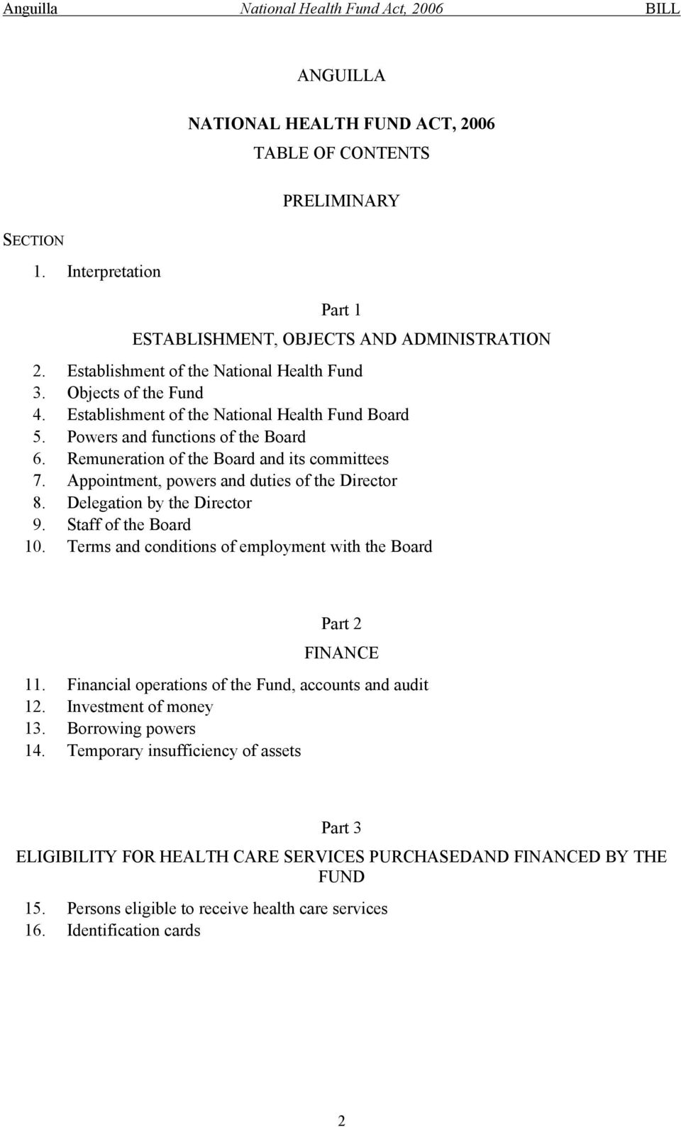 Appointment, powers and duties of the Director 8. Delegation by the Director 9. Staff of the Board 10. Terms and conditions of employment with the Board Part 2 FINANCE 11.