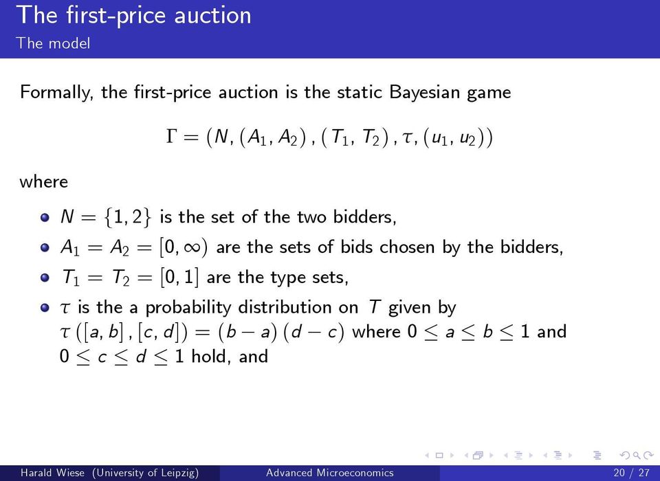 the bidders, T = T = [0, ] are the type sets, τ is the a probability distribution on T given by τ ([a, b], [c,
