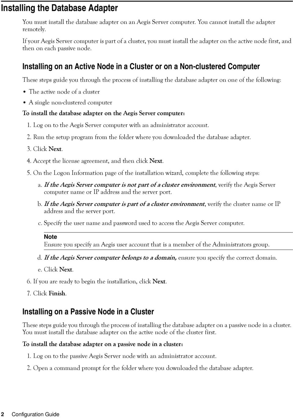 Installing on an Active Node in a Cluster or on a Non-clustered Computer These steps guide you through the process of installing the database adapter on one of the following: The active node of a