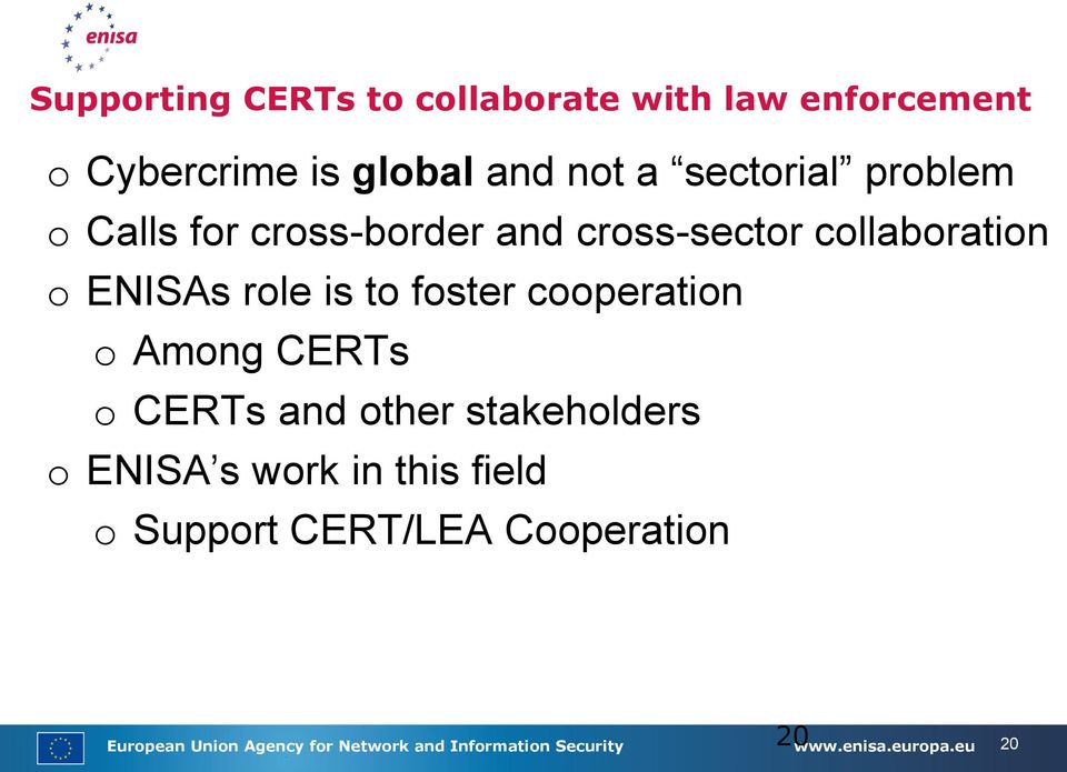 cooperation o Among CERTs o CERTs and other stakeholders o ENISA s work in this field o Support