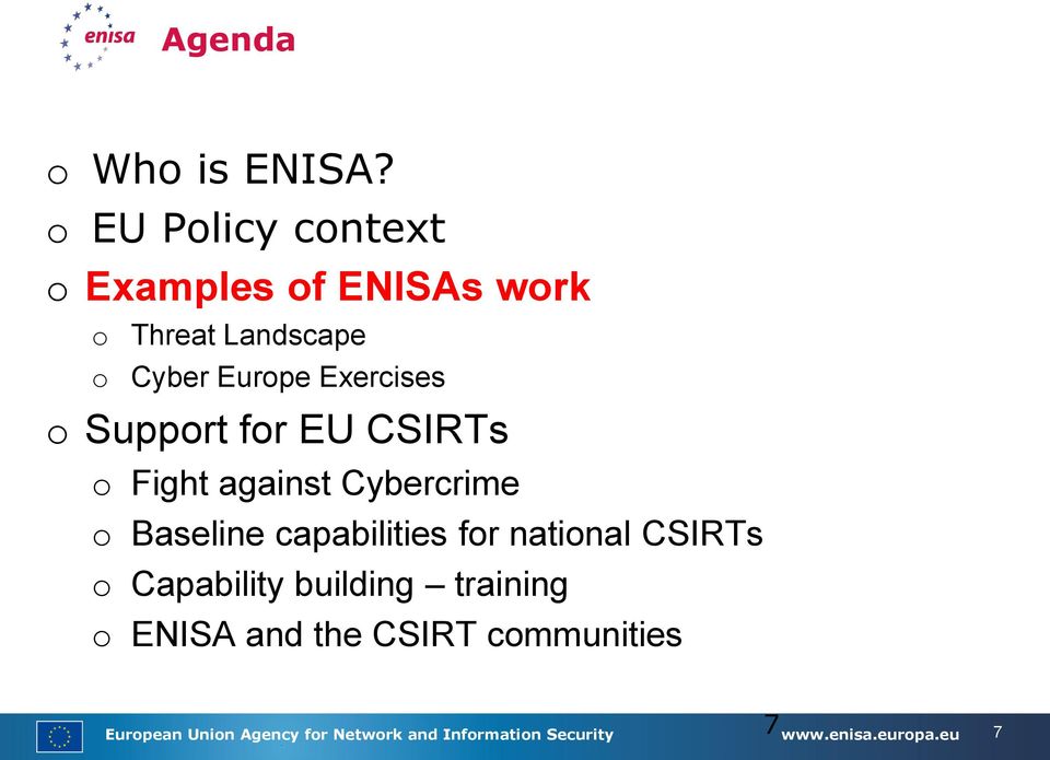 Support for EU CSIRTs o Fight against Cybercrime o Baseline capabilities for national CSIRTs