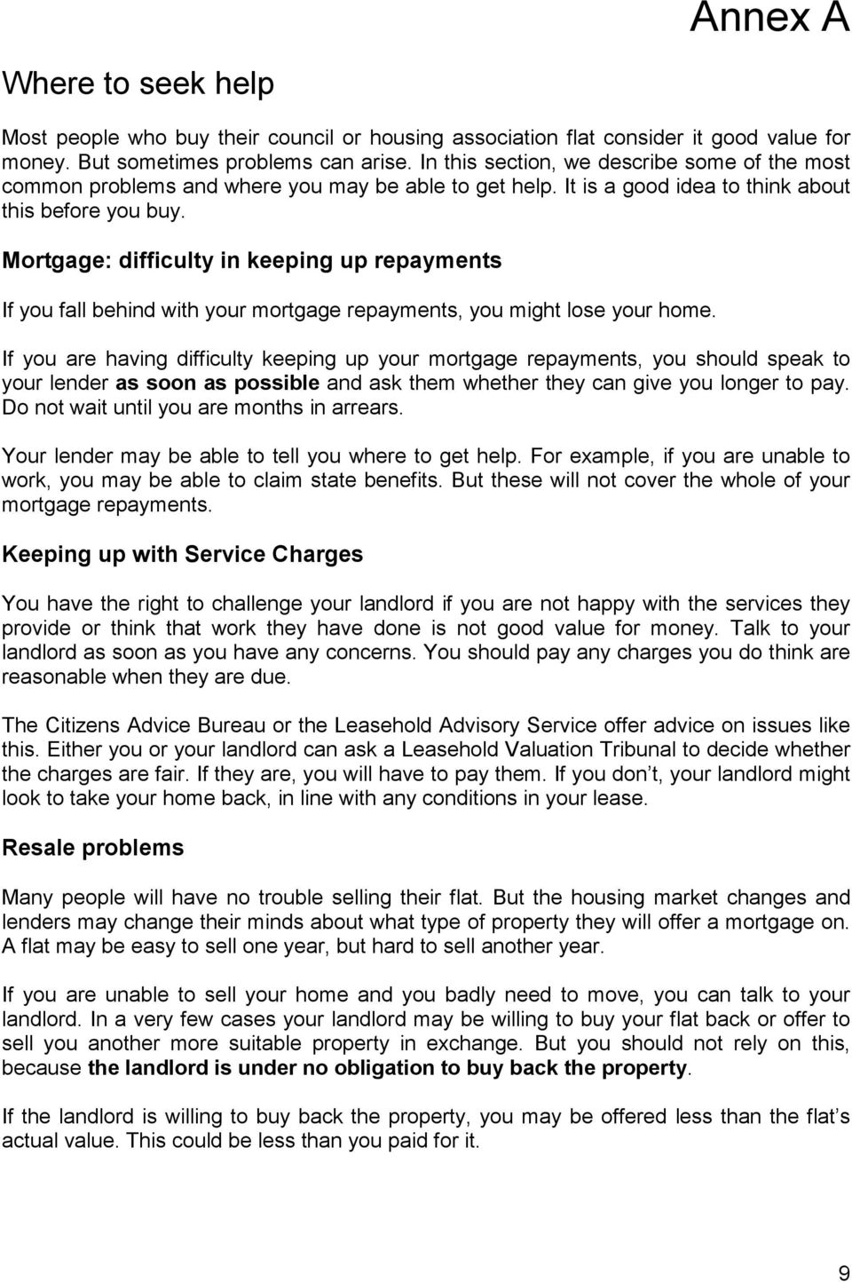Mortgage: difficulty in keeping up repayments If you fall behind with your mortgage repayments, you might lose your home.
