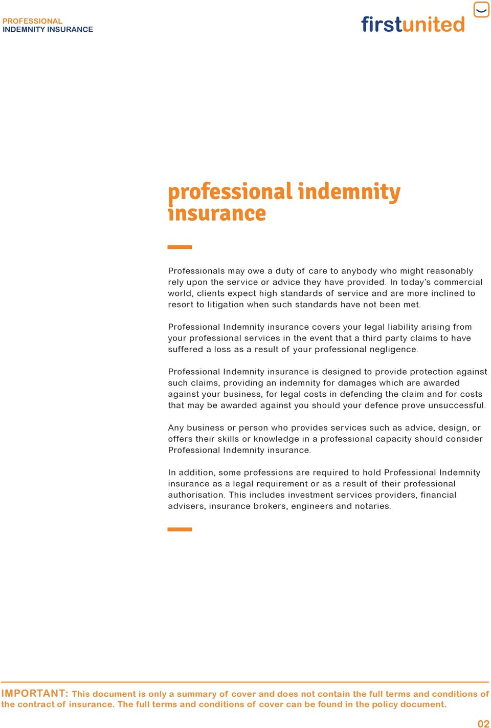 Professional Indemnity insurance covers your legal liability arising from your professional services in the event that a third party claims to have suffered a loss as a result of your professional