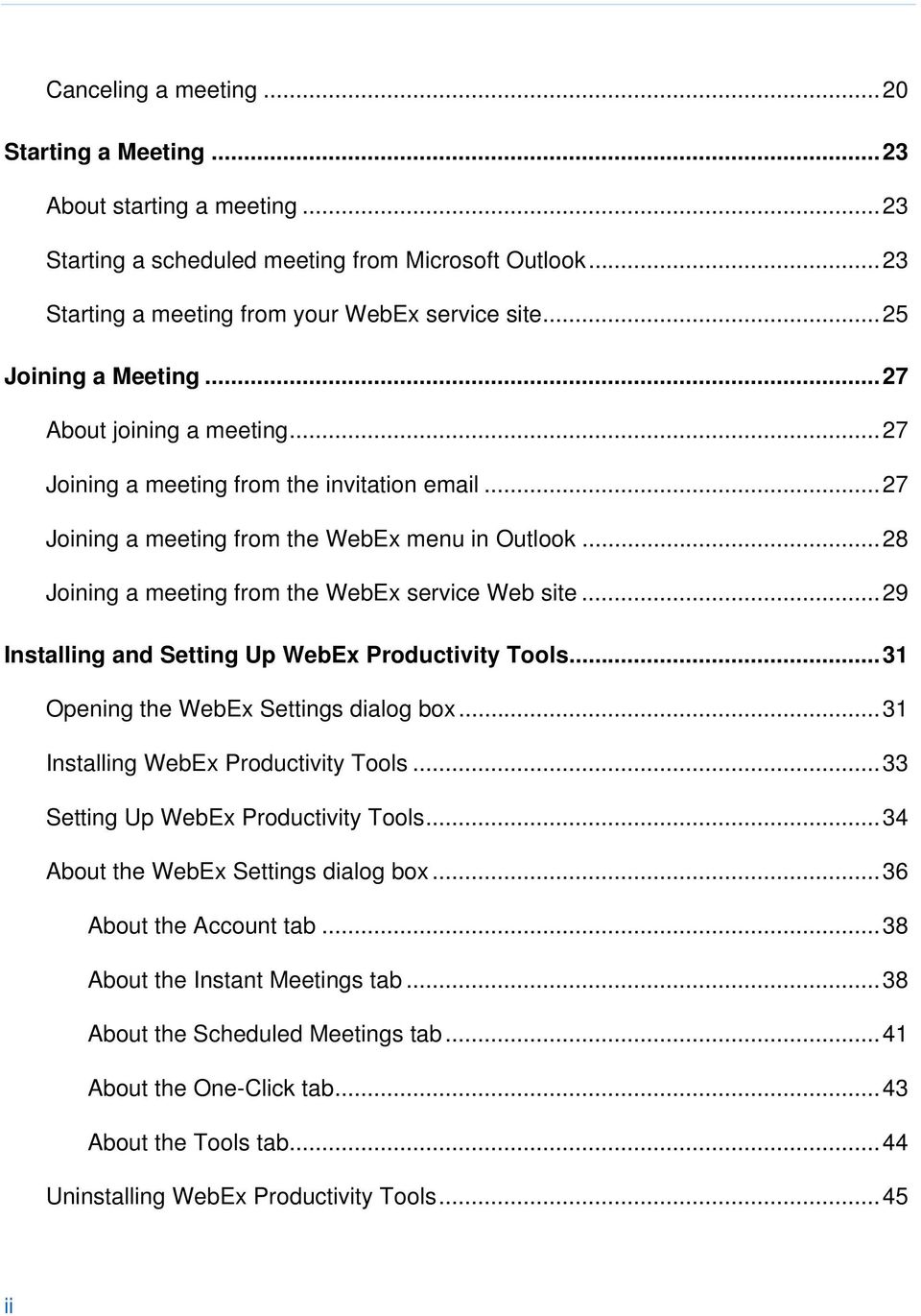 .. 28 Joining a meeting from the WebEx service Web site... 29 Installing and Setting Up WebEx Productivity Tools... 31 Opening the WebEx Settings dialog box... 31 Installing WebEx Productivity Tools.