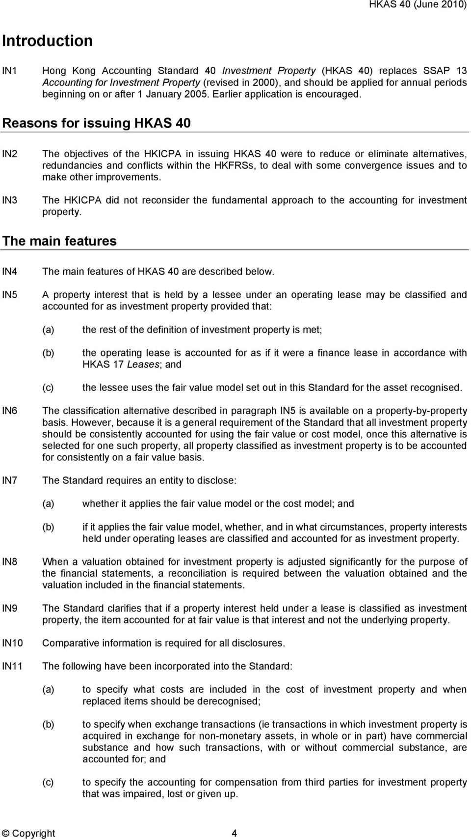 Reasons for issuing HKAS 40 IN2 IN3 The objectives of the HKICPA in issuing HKAS 40 were to reduce or eliminate alternatives, redundancies and conflicts within the HKFRSs, to deal with some