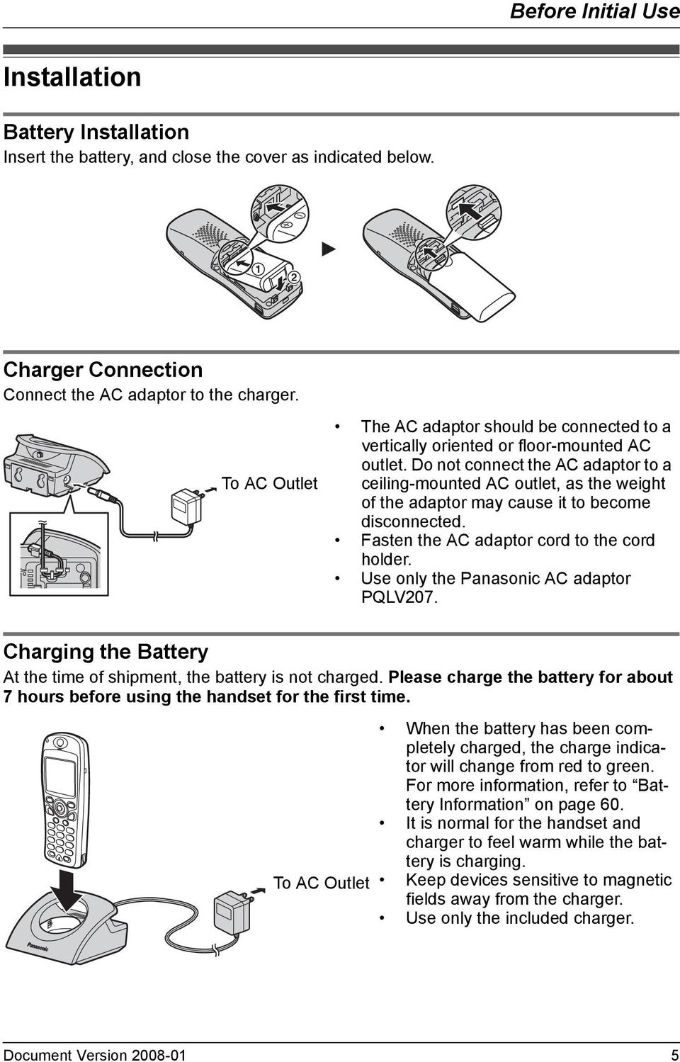 Do not connect the AC adaptor to a ceiling-mounted AC outlet, as the weight of the adaptor may cause it to become disconnected. Fasten the AC adaptor cord to the cord holder.