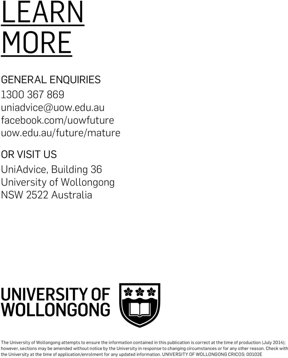 au/future/mature OR VISIT US UniAdvice, Building 36 University of Wollongong NSW 2522 Australia The University of Wollongong attempts to