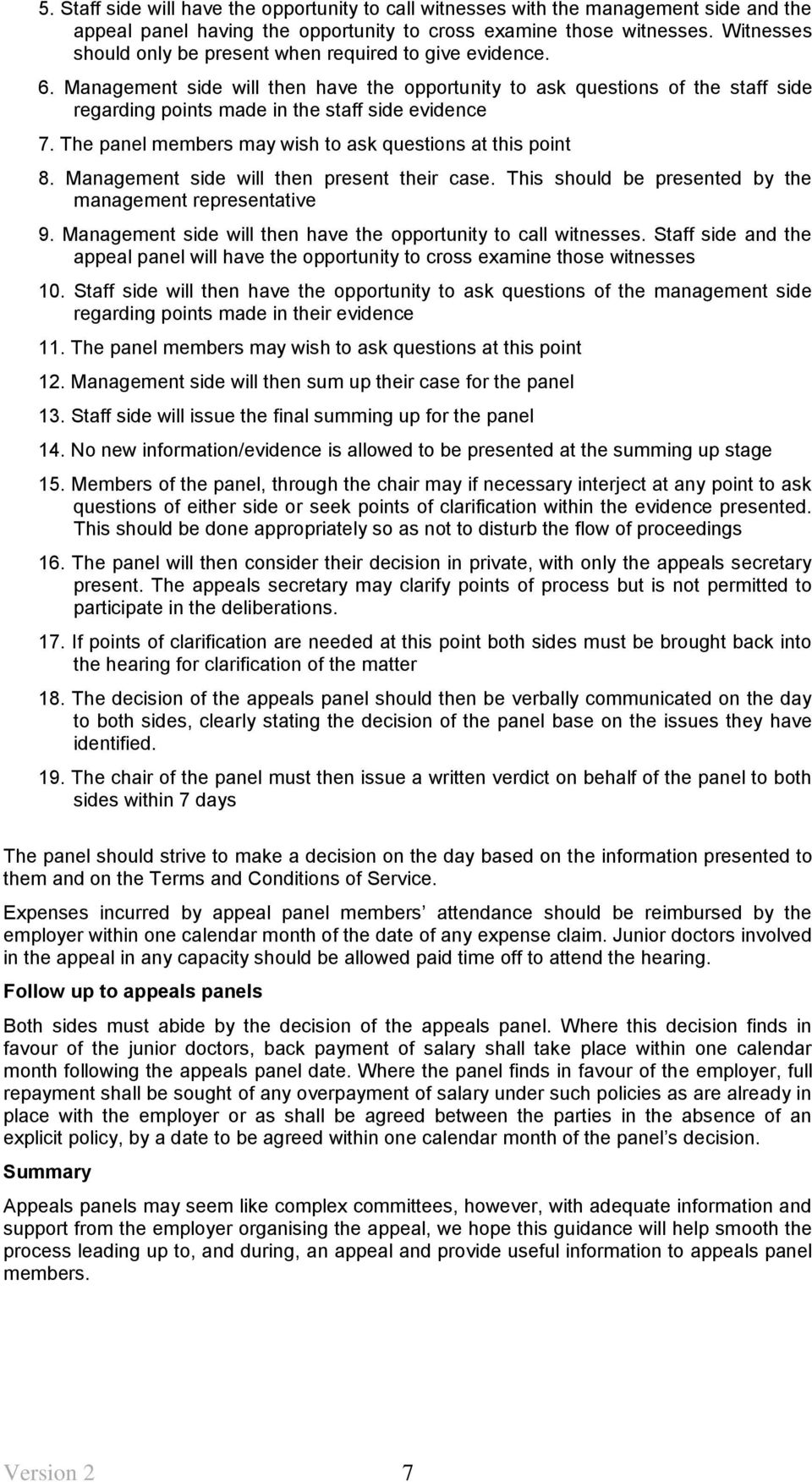 Management side will then have the opportunity to ask questions of the staff side regarding points made in the staff side evidence 7. The panel members may wish to ask questions at this point 8.