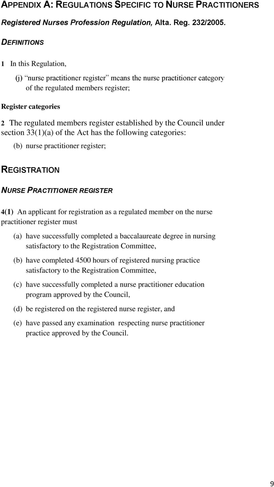 established by the Council under section 33(1)(a) of the Act has the following categories: (b) nurse practitioner register; REGISTRATION NURSE PRACTITIONER REGISTER 4(1) An applicant for registration