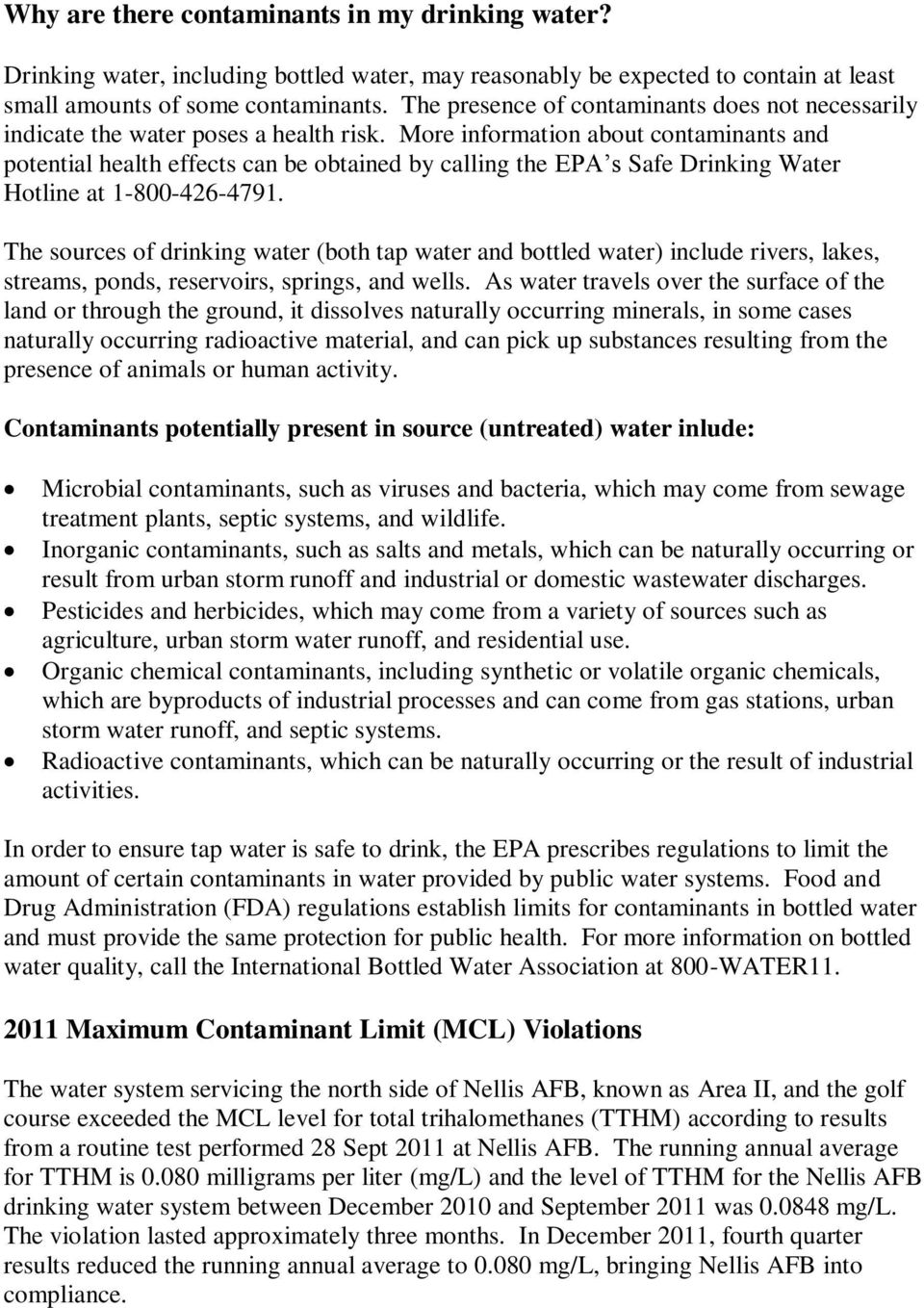 More information about contaminants and potential health effects can be obtained by calling the EPA s Safe Drinking Water Hotline at 1-800-426-4791.