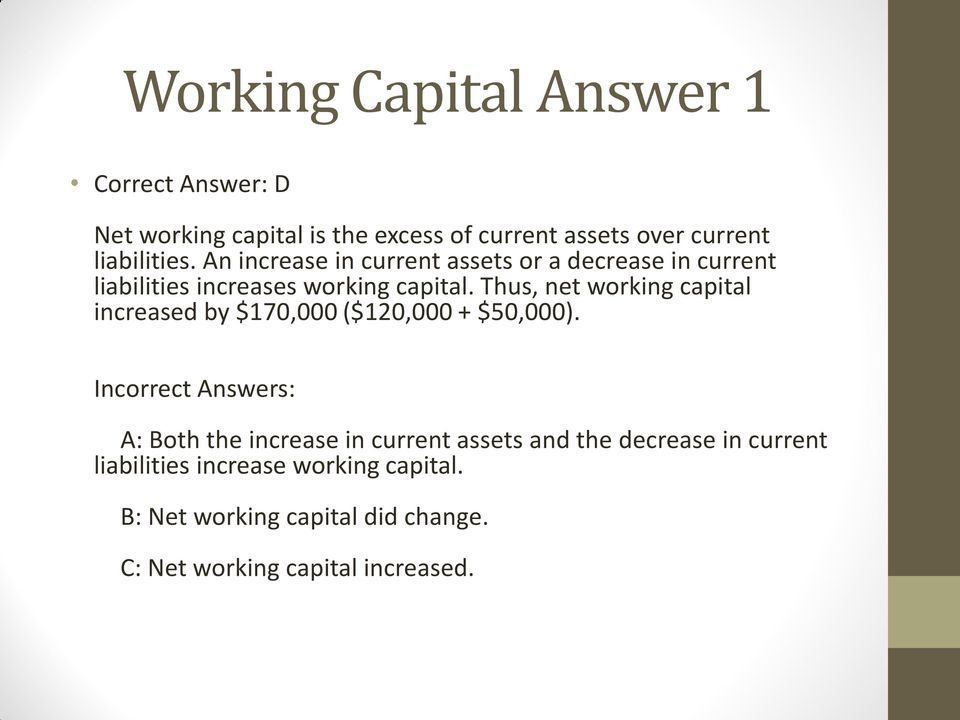 Thus, net working capital increased by $170,000 ($120,000 + $50,000).