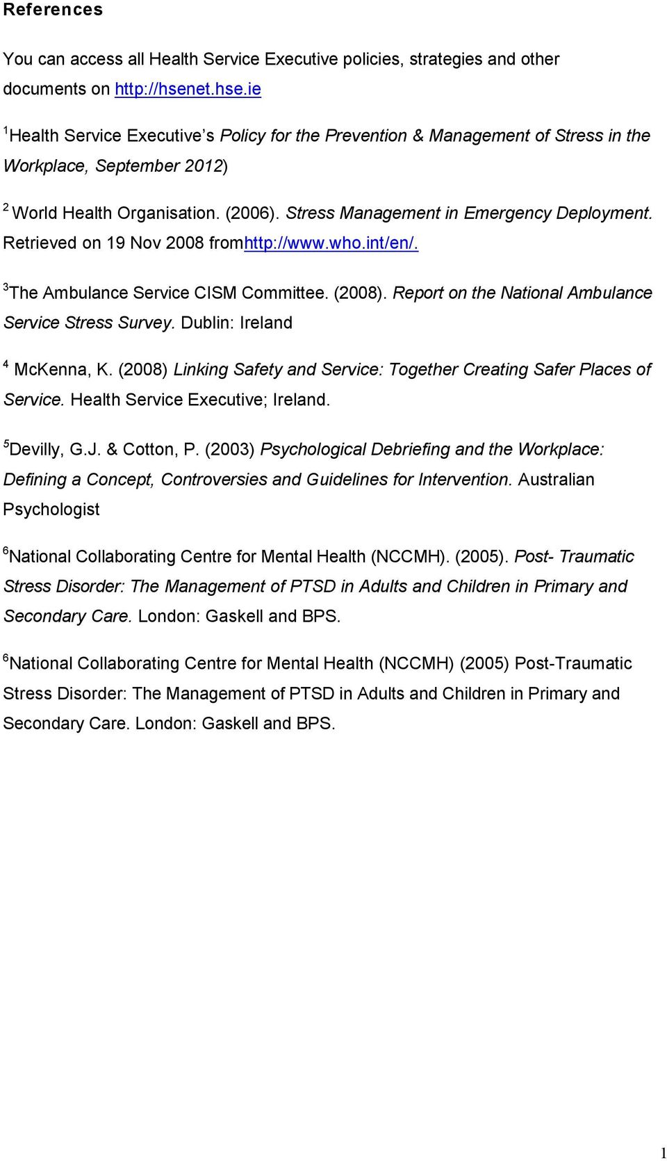 Stress Management in Emergency Deployment. Retrieved on 19 Nov 2008 fromhttp://www.who.int/en/. 3 The Ambulance Service CISM Committee. (2008). Report on the National Ambulance Service Stress Survey.