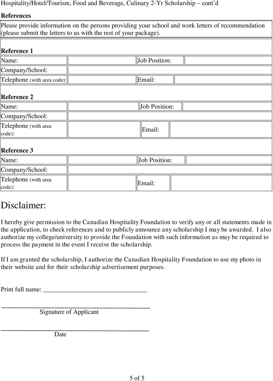 Reference 1 Job Reference 2 Telephone (with area code): Job Reference 3 Telephone (with area code): Job Disclaimer: I hereby give permission to the Canadian Hospitality Foundation to verify any or