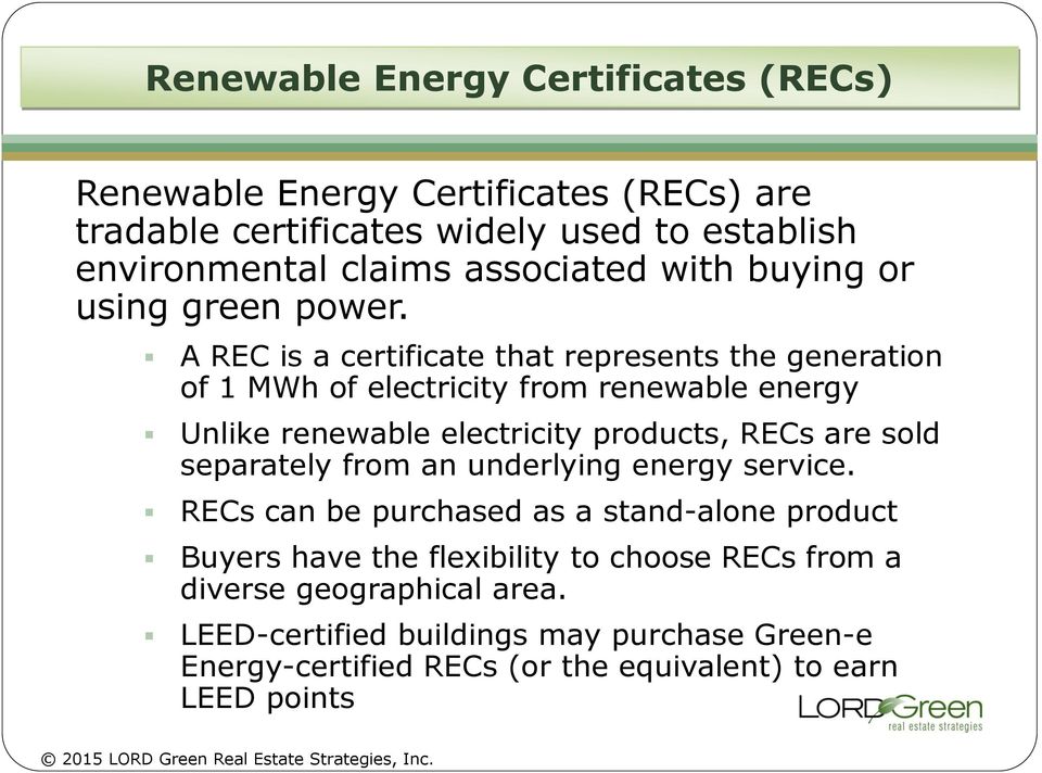 A REC is a certificate that represents the generation of 1 MWh of electricity from renewable energy Unlike renewable electricity products, RECs are sold