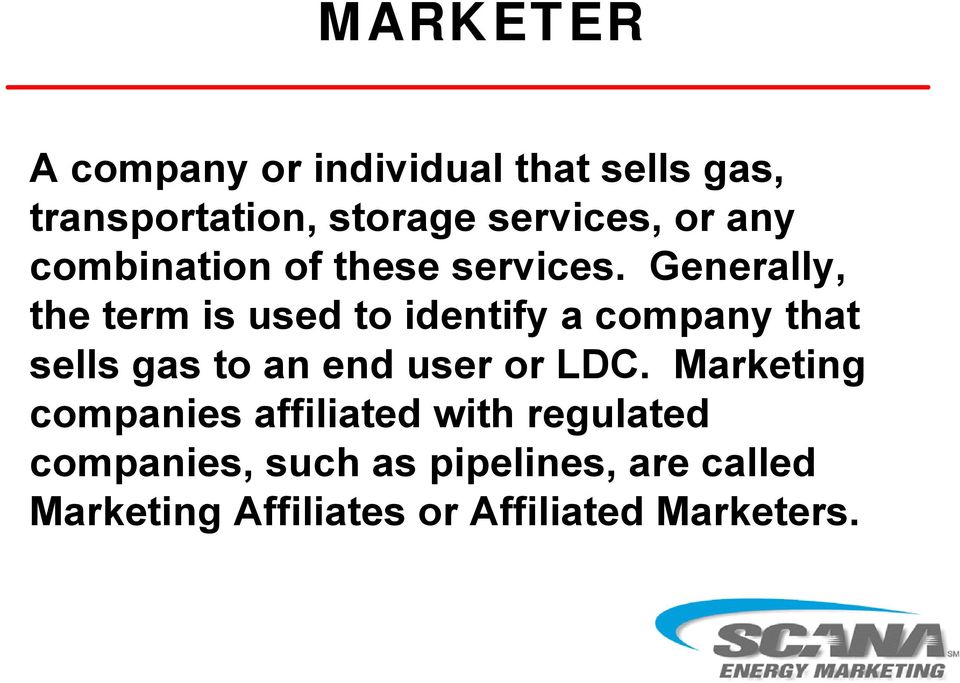 Generally, the term is used to identify a company that sells gas to an end user or