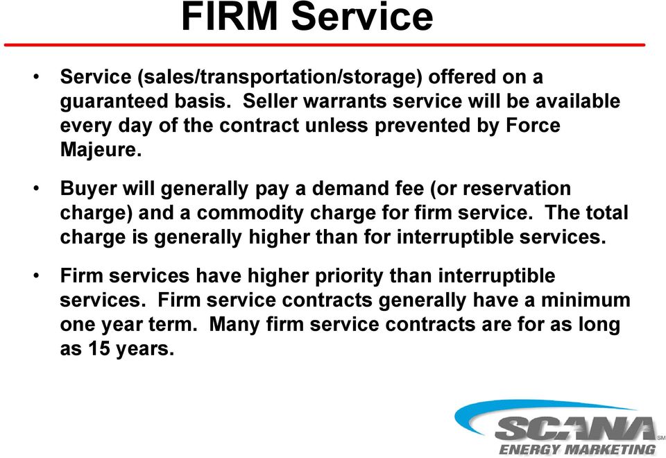 Buyer will generally pay a demand fee (or reservation charge) and a commodity charge for firm service.
