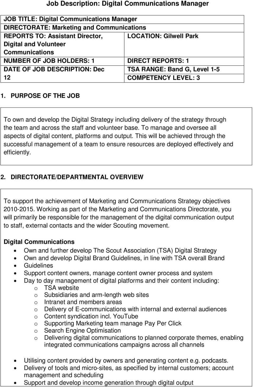 PURPOSE OF THE JOB To own and develop the Digital Strategy including delivery of the strategy through the team and across the staff and volunteer base.