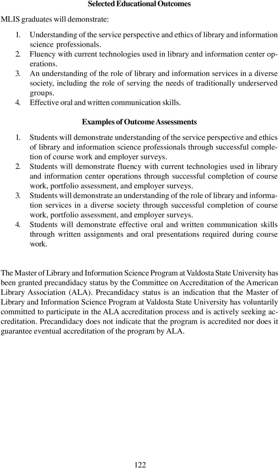 An understanding of the role of library and information services in a diverse society, including the role of serving the needs of traditionally underserved groups. 4.